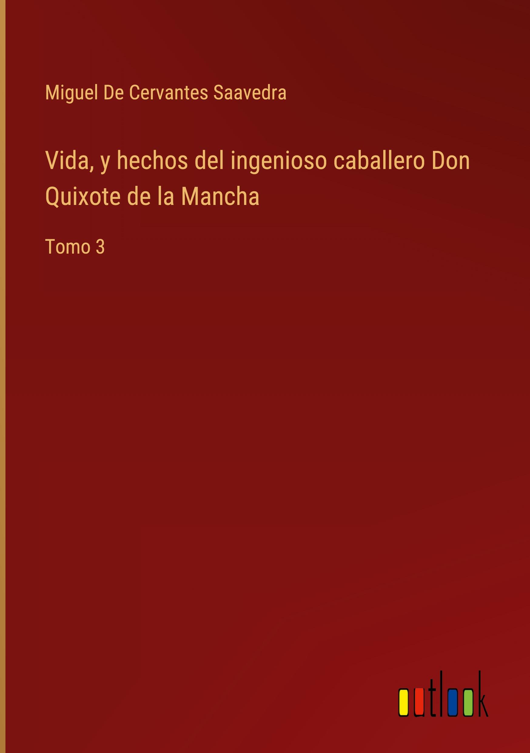 Vida, y hechos del ingenioso caballero Don Quixote de la Mancha