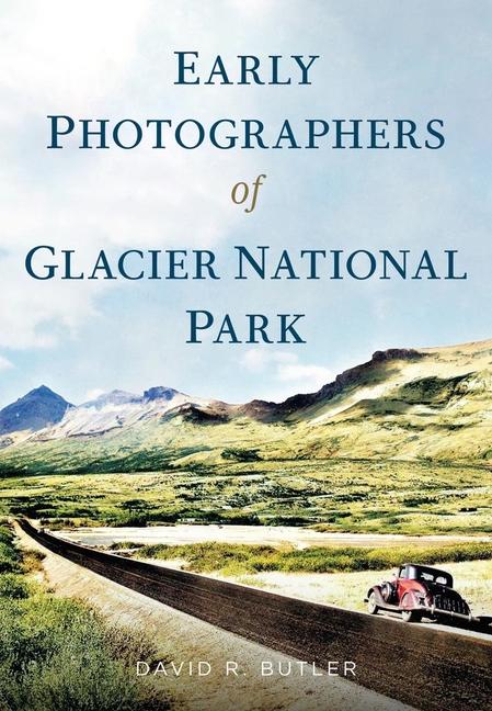 Early Photographers of Glacier National Park,