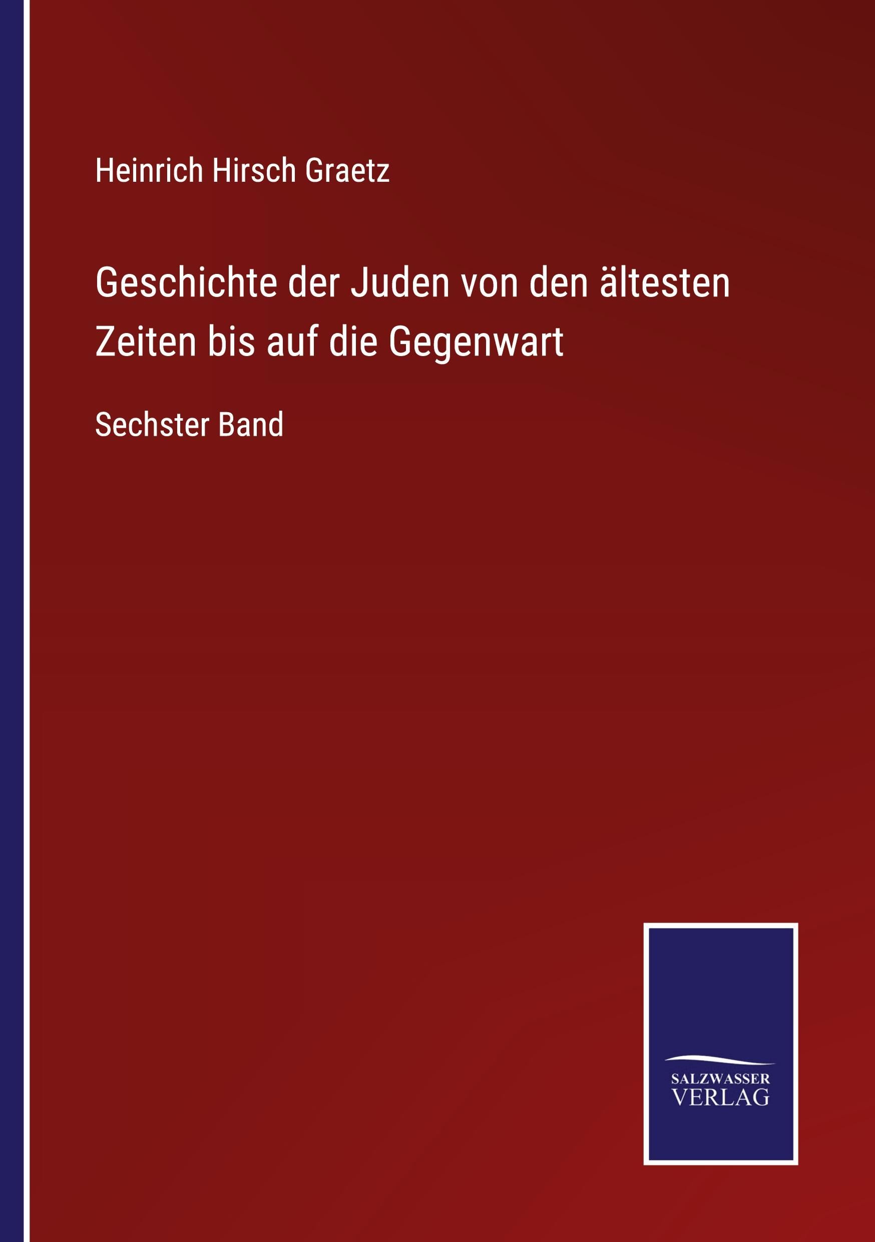 Geschichte der Juden von den ältesten Zeiten bis auf die Gegenwart