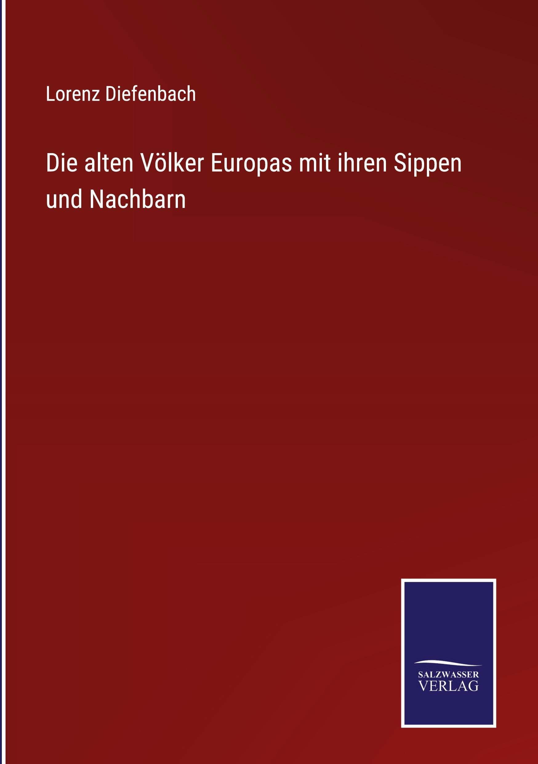 Die alten Völker Europas mit ihren Sippen und Nachbarn