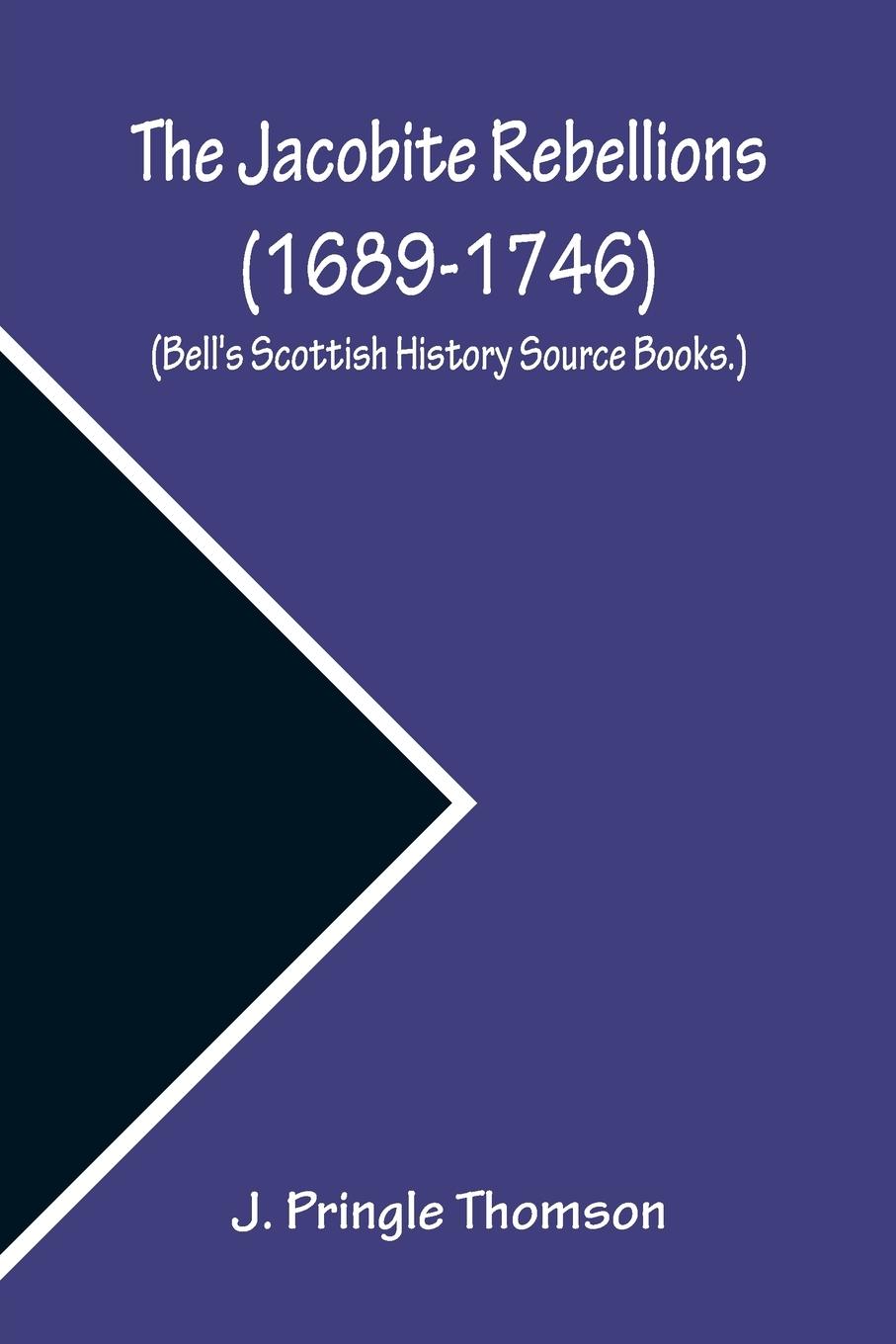 The Jacobite Rebellions (1689-1746) (Bell's Scottish History Source Books.)