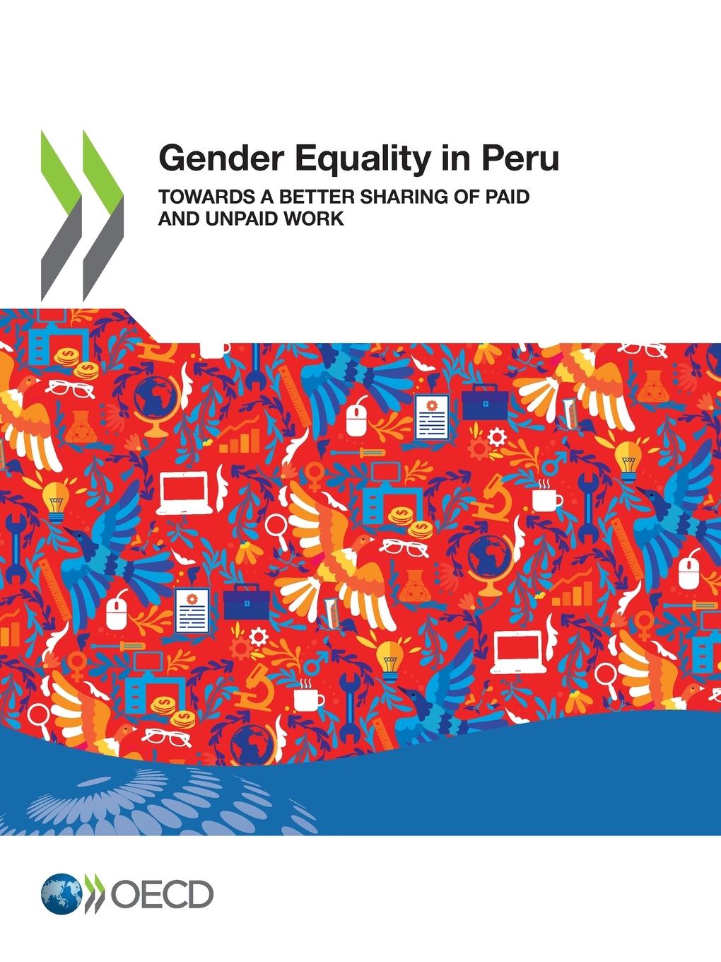 Gender Equality at Work Gender Equality in Peru Towards a Better Sharing of Paid and Unpaid Work