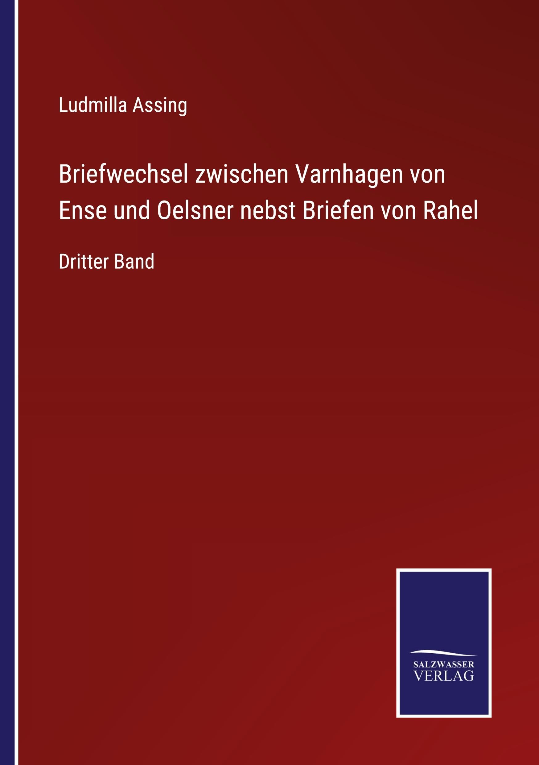 Briefwechsel zwischen Varnhagen von Ense und Oelsner nebst Briefen von Rahel