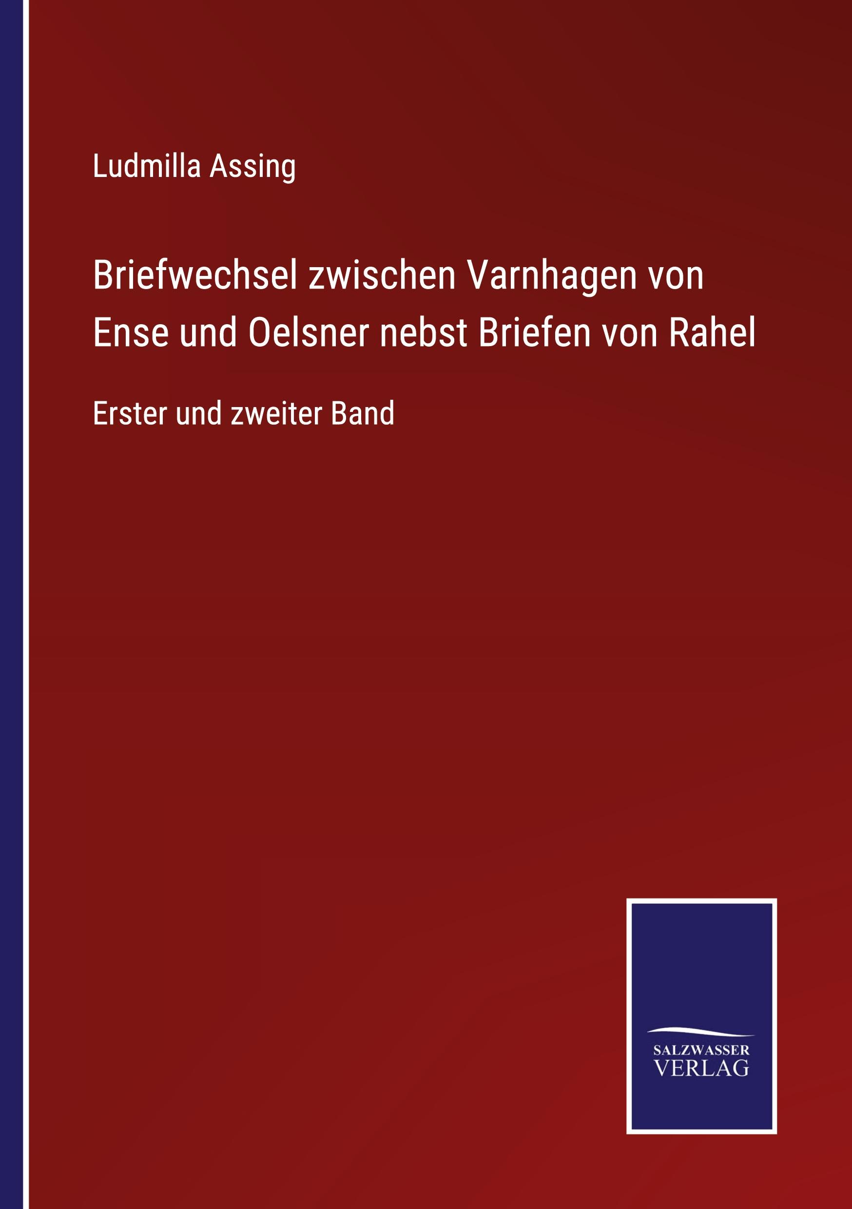 Briefwechsel zwischen Varnhagen von Ense und Oelsner nebst Briefen von Rahel