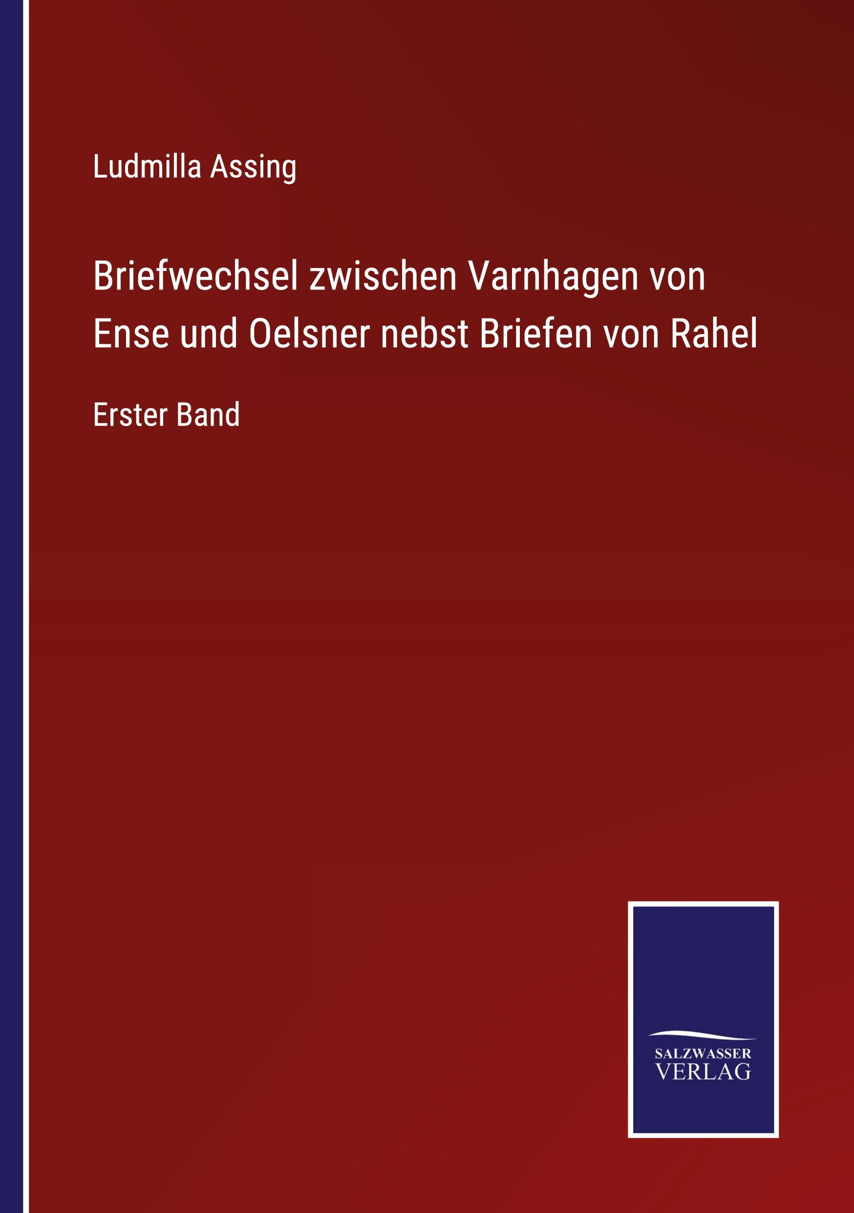 Briefwechsel zwischen Varnhagen von Ense und Oelsner nebst Briefen von Rahel