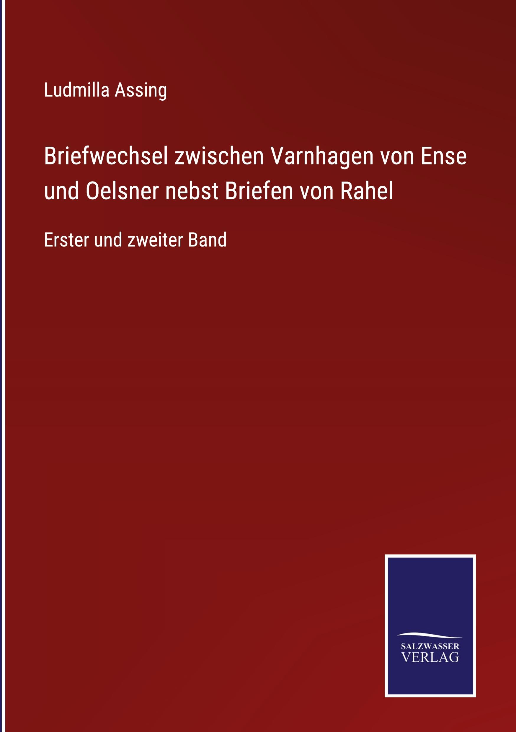 Briefwechsel zwischen Varnhagen von Ense und Oelsner nebst Briefen von Rahel