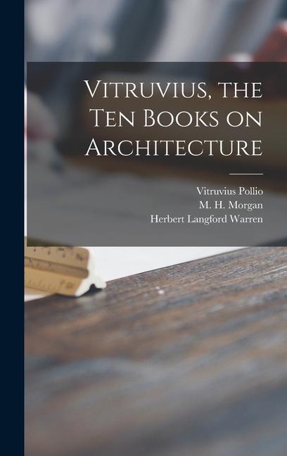 Vitruvius, the Ten Books on Architecture