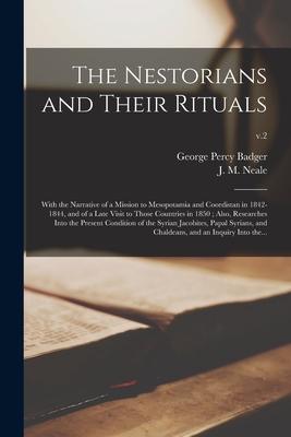 The Nestorians and Their Rituals: With the Narrative of a Mission to Mesopotamia and Coordistan in 1842-1844, and of a Late Visit to Those Countries i