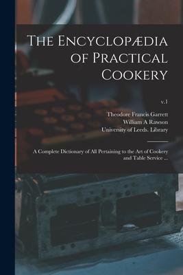 The Encyclopædia of Practical Cookery: a Complete Dictionary of All Pertaining to the Art of Cookery and Table Service ...; v.1