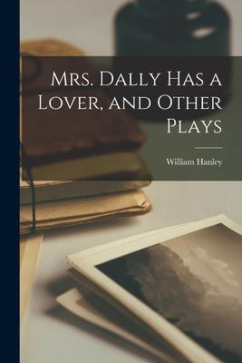 Mrs. Dally Has a Lover, and Other Plays