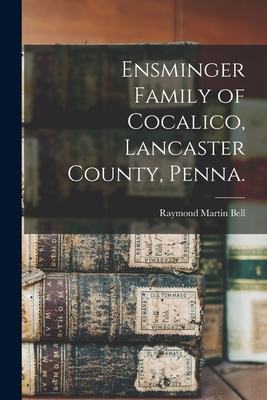 Ensminger Family of Cocalico, Lancaster County, Penna.