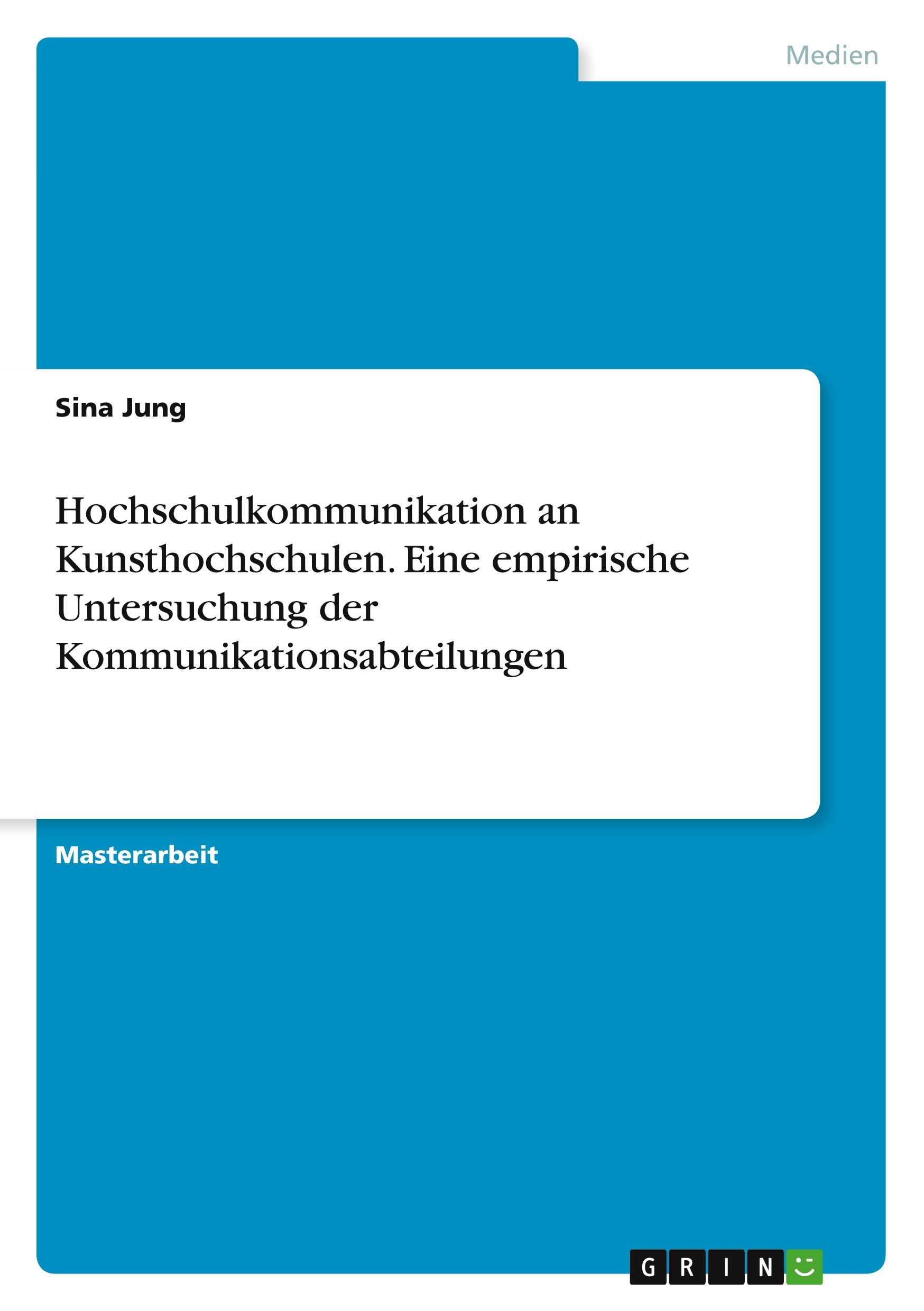 Hochschulkommunikation an Kunsthochschulen. Eine empirische Untersuchung der Kommunikationsabteilungen