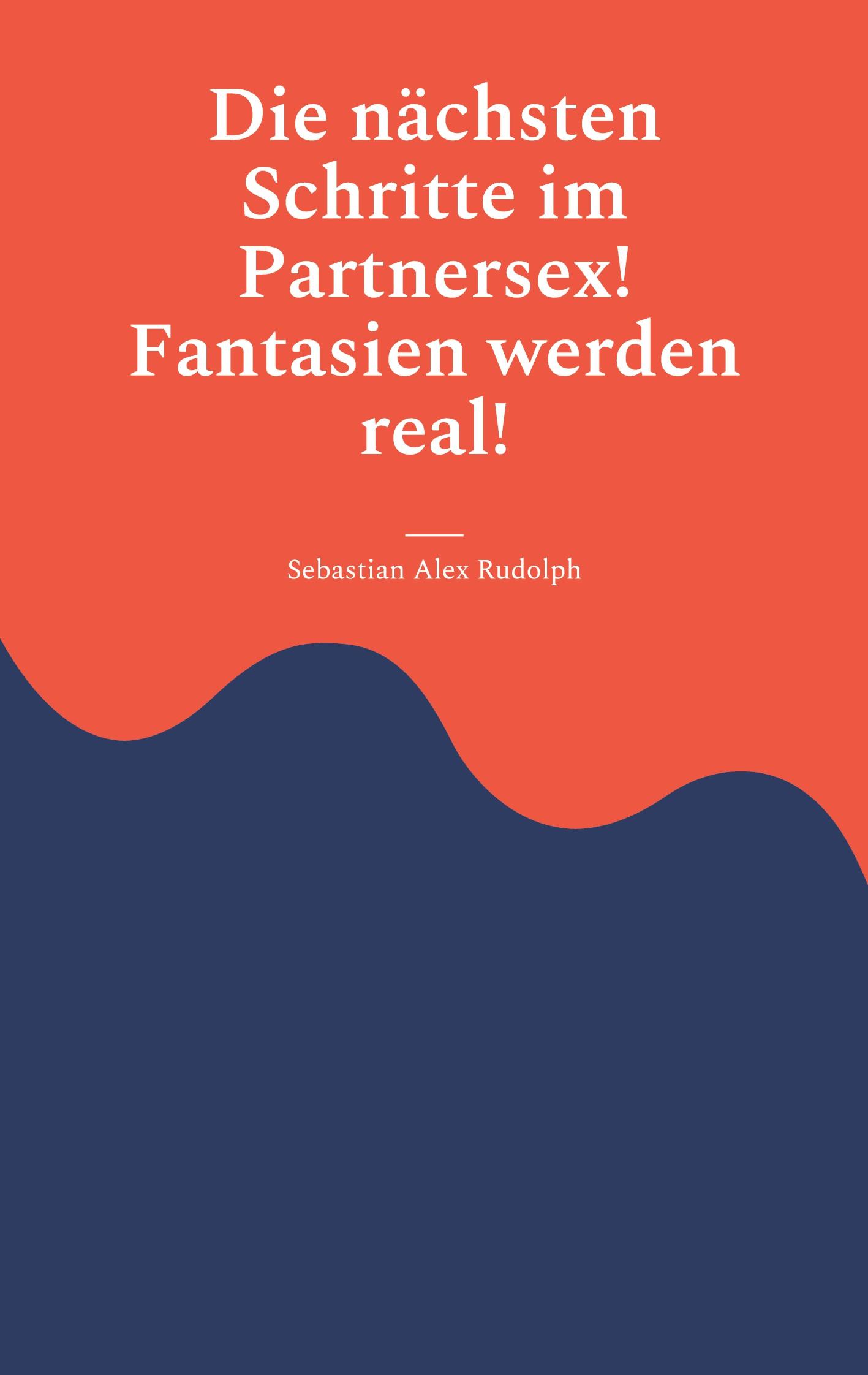 Die nächsten Schritte im Partnersex! Fantasien werden real!