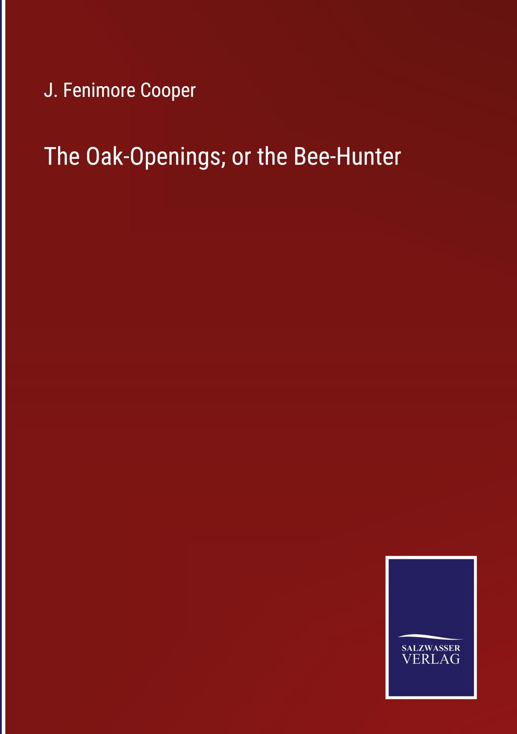 The Oak-Openings; or the Bee-Hunter