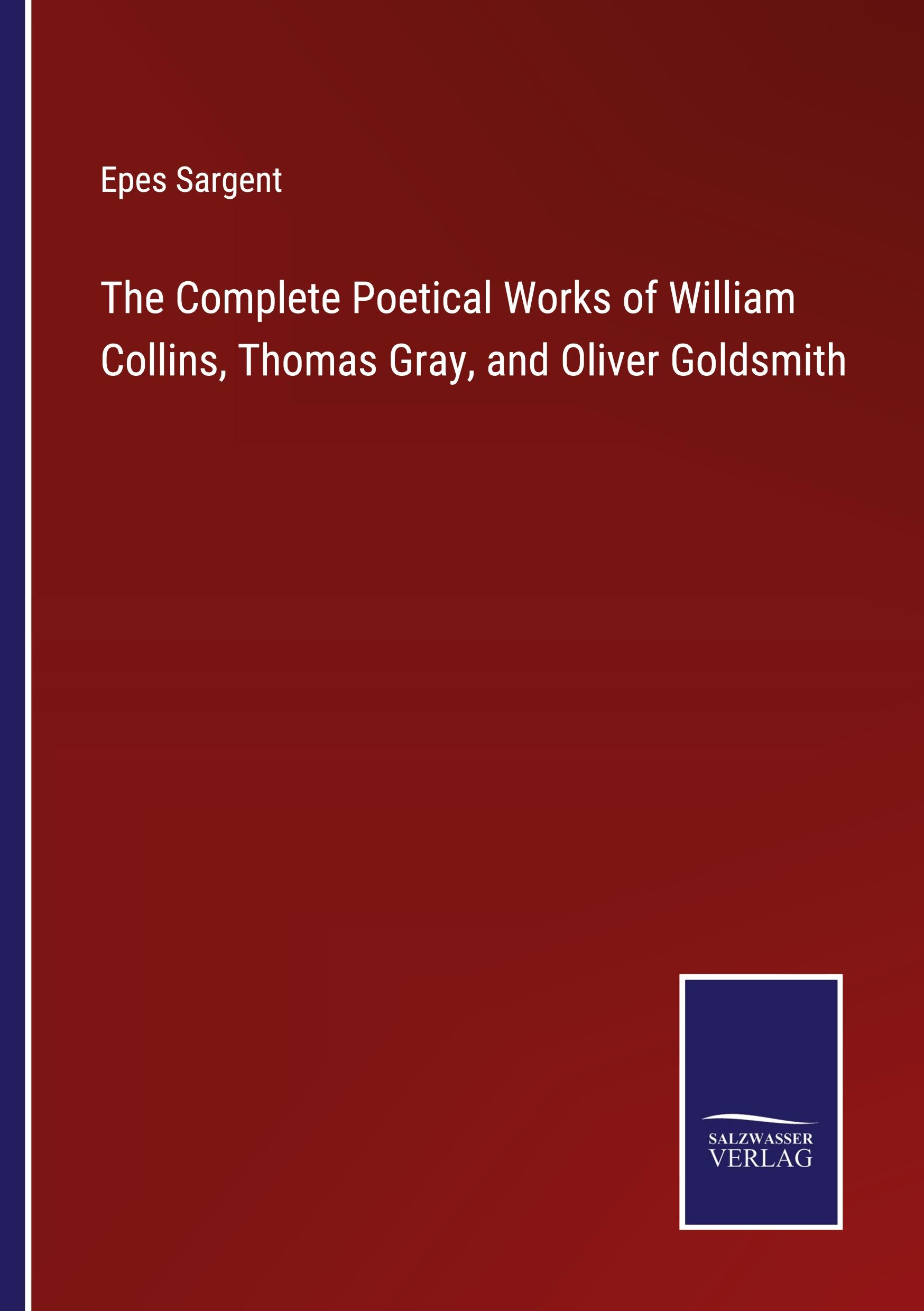 The Complete Poetical Works of William Collins, Thomas Gray, and Oliver Goldsmith