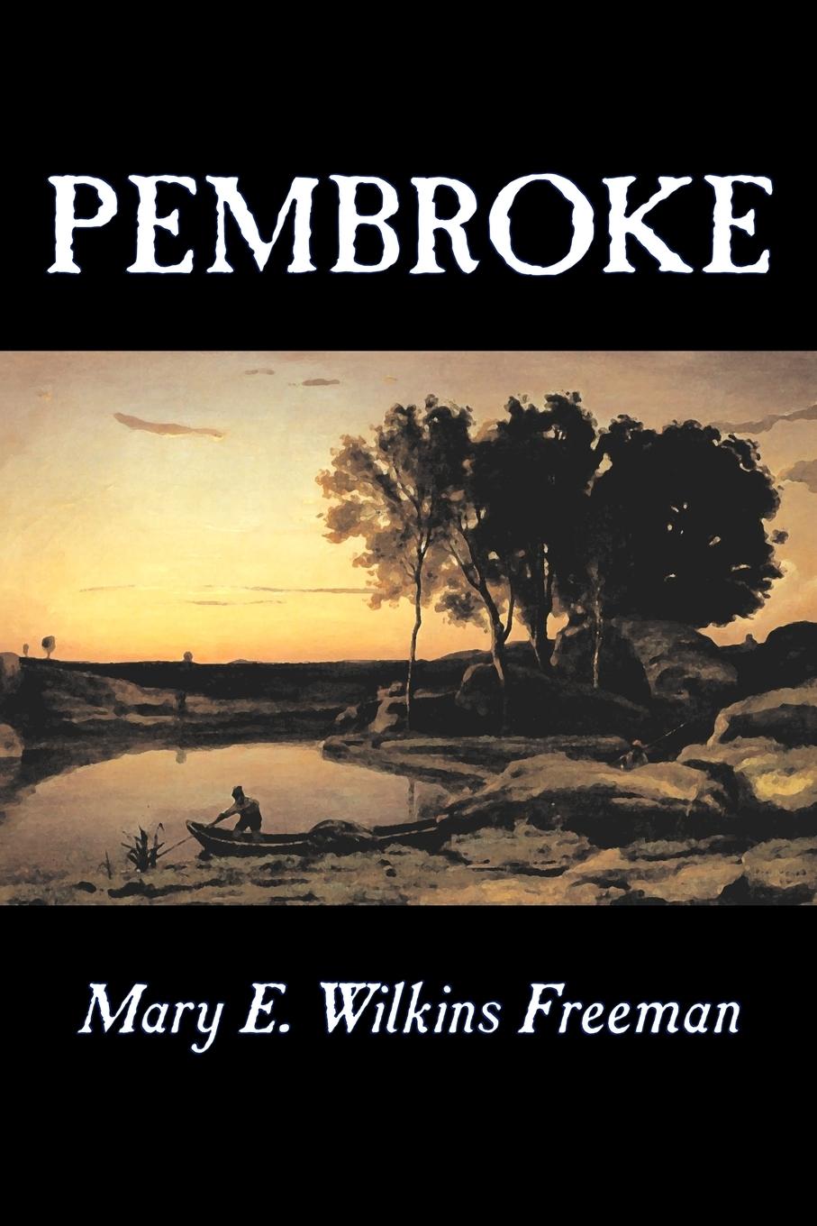 Pembroke by Mary E. Wilkins Freeman, Fiction, Literary