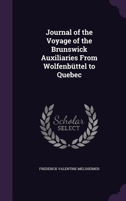 Journal of the Voyage of the Brunswick Auxiliaries From Wolfenbüttel to Quebec