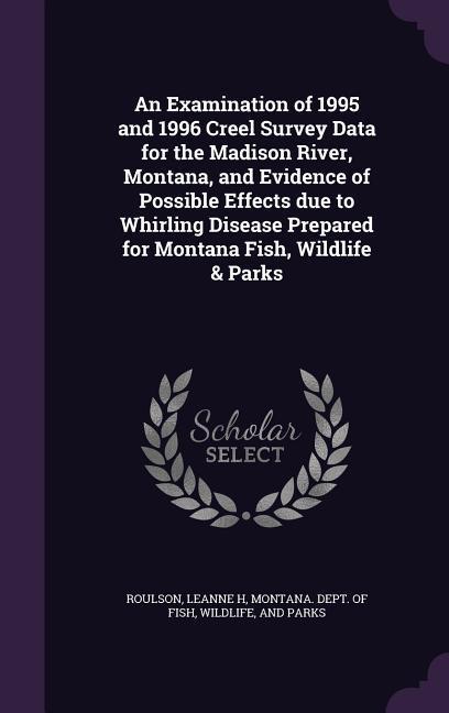 An Examination of 1995 and 1996 Creel Survey Data for the Madison River, Montana, and Evidence of Possible Effects due to Whirling Disease Prepared fo