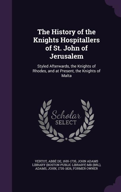 The History of the Knights Hospitallers of St. John of Jerusalem