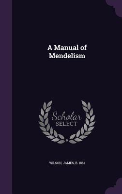 A Manual of Mendelism