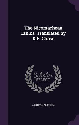 The Nicomachean Ethics. Translated by D.P. Chase