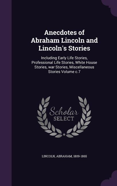 Anecdotes of Abraham Lincoln and Lincoln's Stories