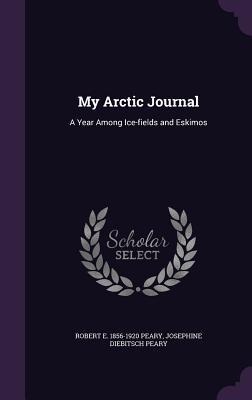 My Arctic Journal: A Year Among Ice-fields and Eskimos