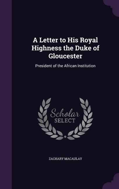 A Letter to His Royal Highness the Duke of Gloucester