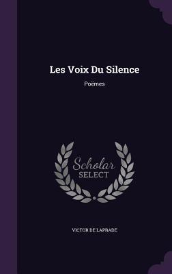 Les Voix Du Silence: Poëmes