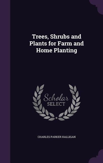 Trees, Shrubs and Plants for Farm and Home Planting