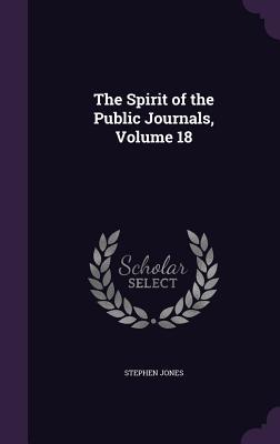 The Spirit of the Public Journals, Volume 18