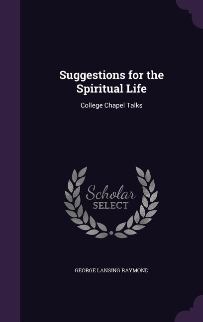 Suggestions for the Spiritual Life: College Chapel Talks