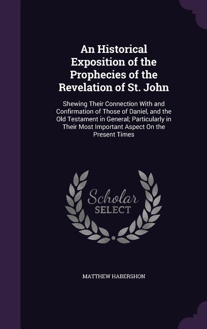 An Historical Exposition of the Prophecies of the Revelation of St. John