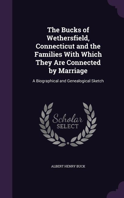 The Bucks of Wethersfield, Connecticut and the Families With Which They Are Connected by Marriage