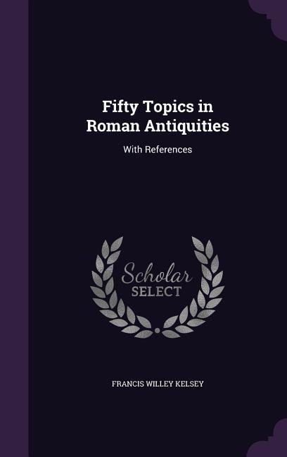 50 TOPICS IN ROMAN ANTIQUITIES