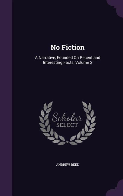 No Fiction: A Narrative, Founded On Recent and Interesting Facts, Volume 2