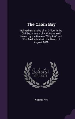 The Cabin Boy: Being the Memoirs of an Officer in the Civil Department of H.M. Navy, Well Known by the Name of Billy Pitt, and Who Di