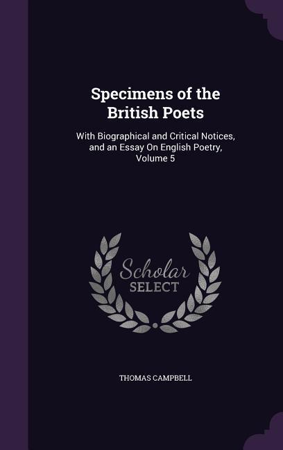 Specimens of the British Poets: With Biographical and Critical Notices, and an Essay On English Poetry, Volume 5