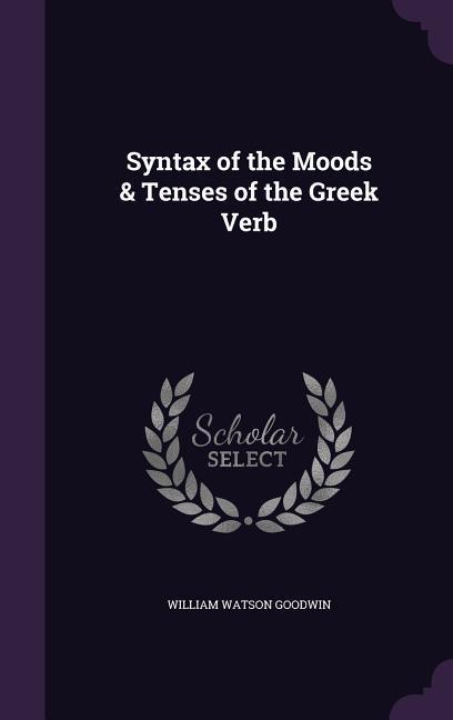 Syntax of the Moods & Tenses of the Greek Verb