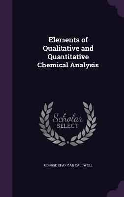 Elements of Qualitative and Quantitative Chemical Analysis