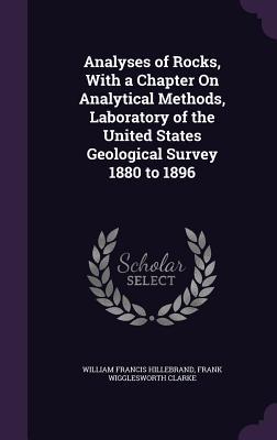 Analyses of Rocks, With a Chapter On Analytical Methods, Laboratory of the United States Geological Survey 1880 to 1896