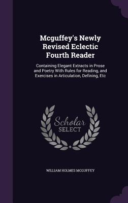 Mcguffey's Newly Revised Eclectic Fourth Reader