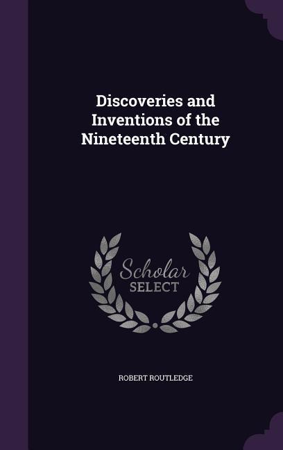 Discoveries and Inventions of the Nineteenth Century