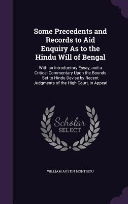 Some Precedents and Records to Aid Enquiry As to the Hindu Will of Bengal