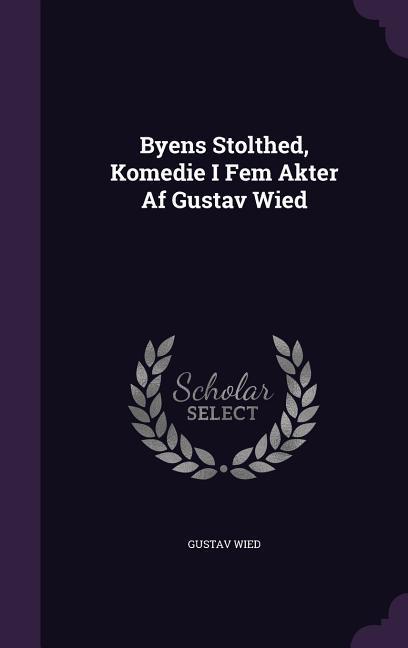 Byens Stolthed, Komedie I Fem Akter Af Gustav Wied