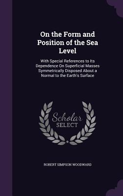 On the Form and Position of the Sea Level: With Special References to Its Dependence On Superficial Masses Symmetrically Disposed About a Normal to th