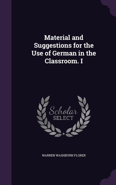 Material and Suggestions for the Use of German in the Classroom. I