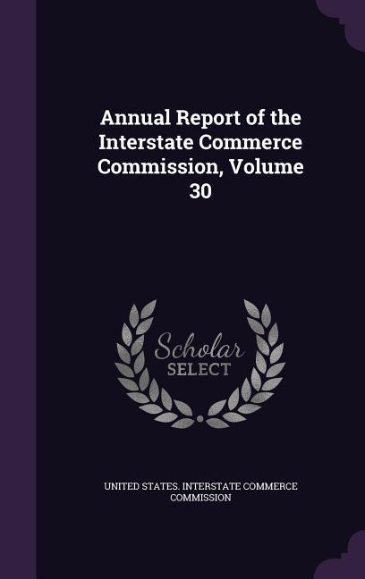 Annual Report of the Interstate Commerce Commission, Volume 30