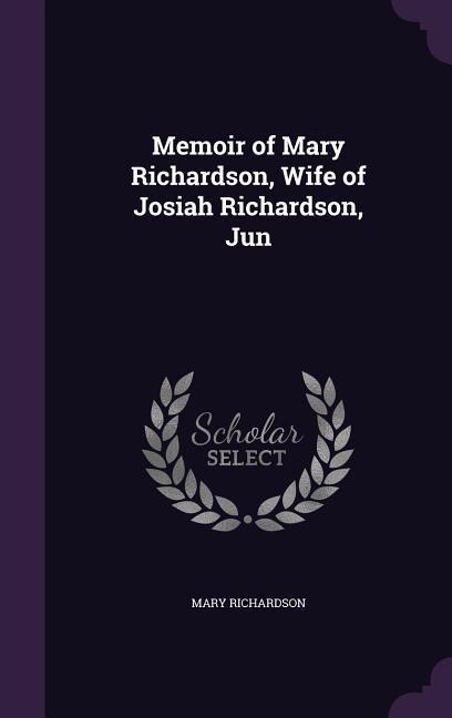 Memoir of Mary Richardson, Wife of Josiah Richardson, Jun