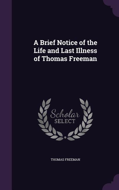 A Brief Notice of the Life and Last Illness of Thomas Freeman